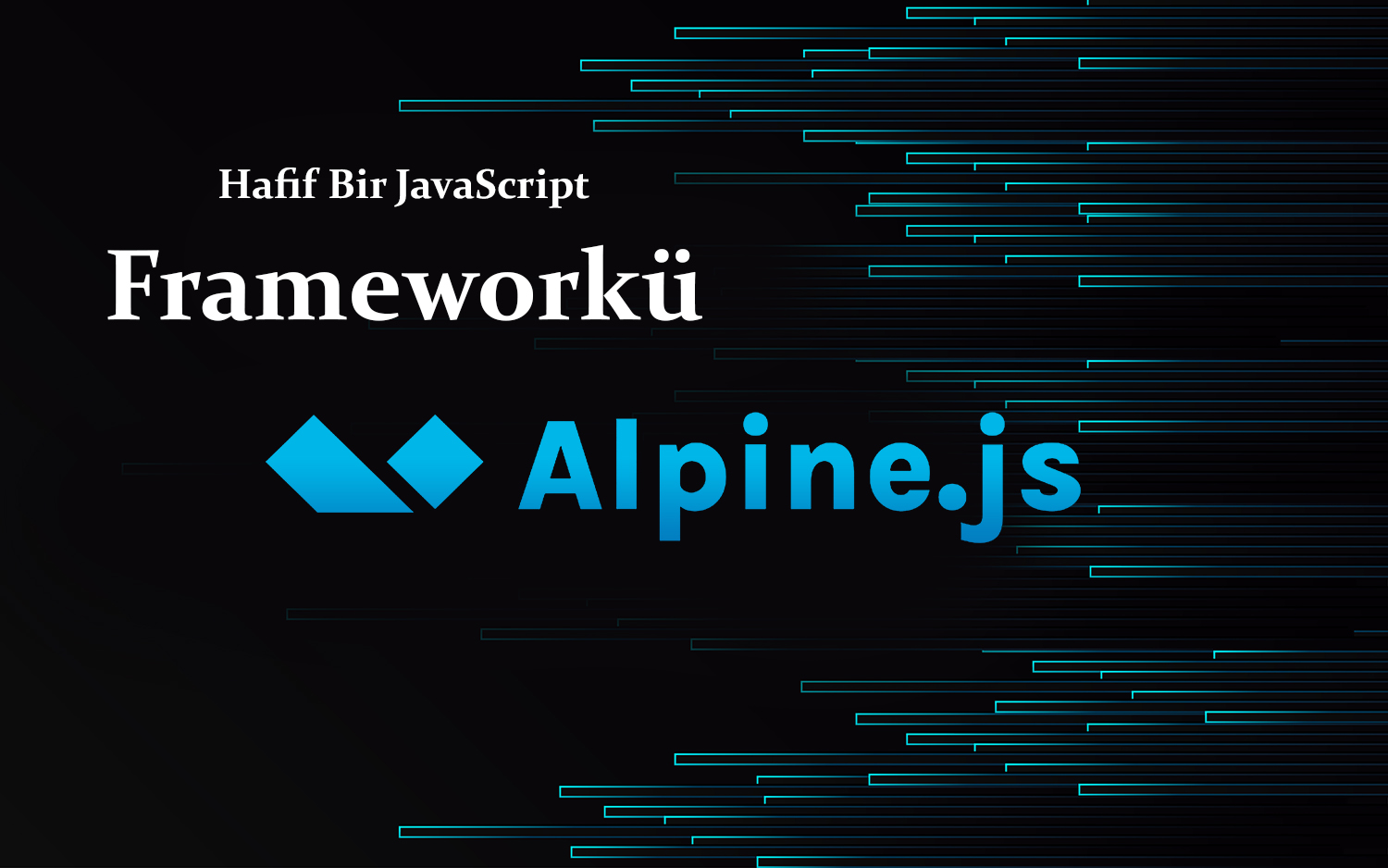 Hafif Bir JavaScript Frameworkü Olan Alpine.js