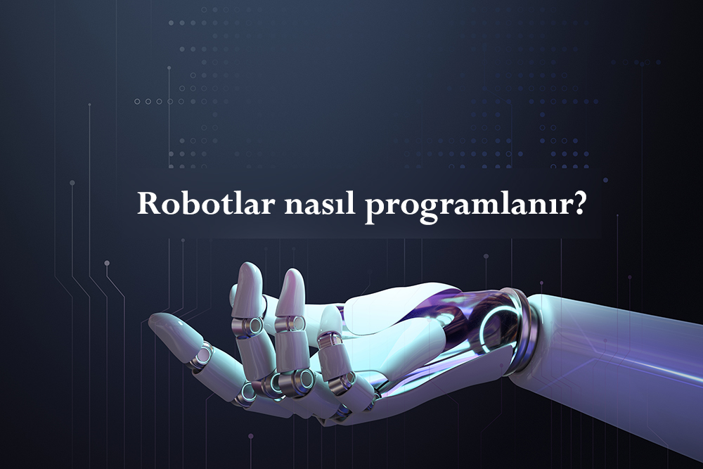 Robot Programlamasına Giriş: Temeller ve İlk Adımlar