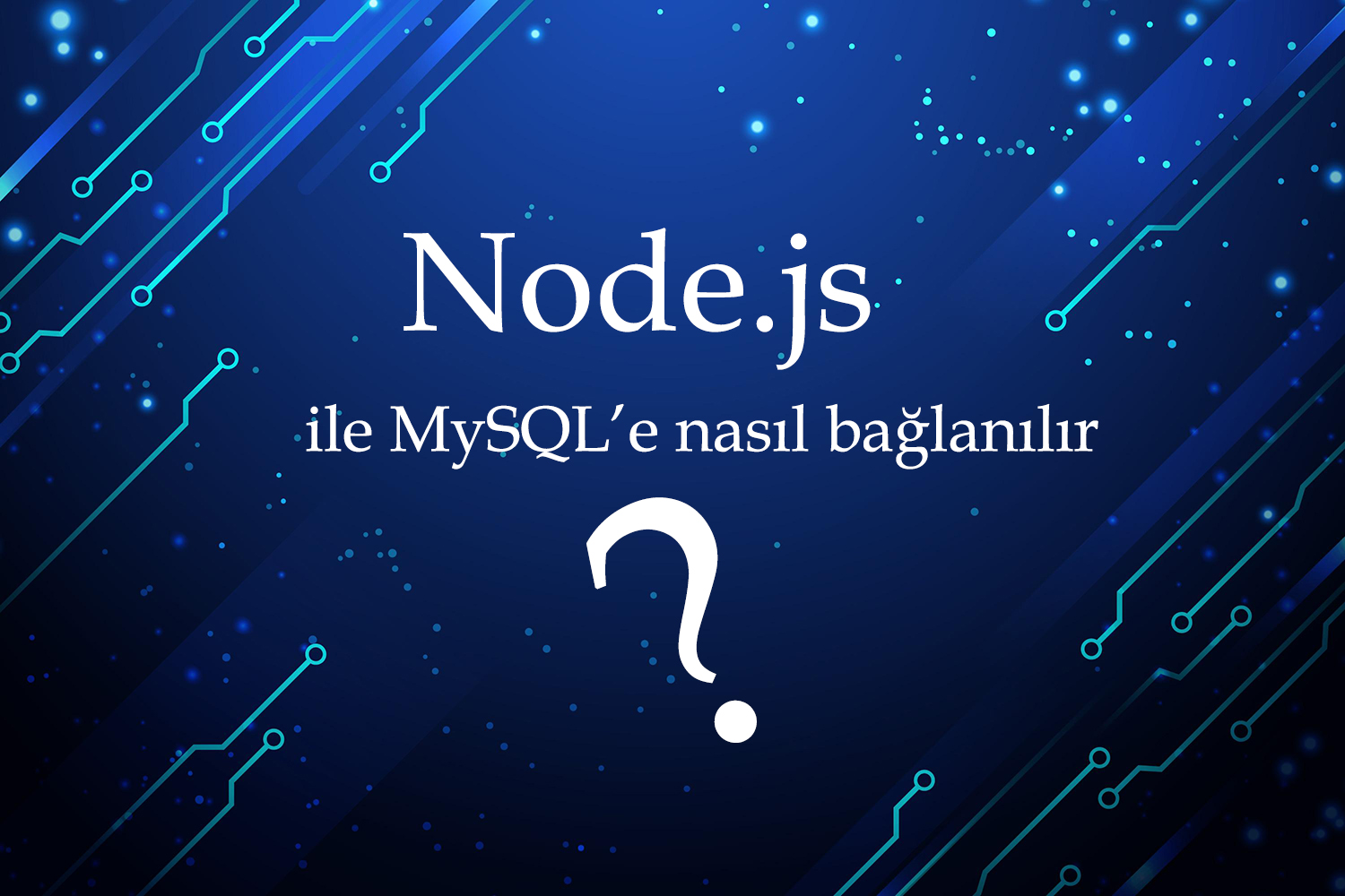 Node.js ile MySQL'e nasıl bağlanılır?